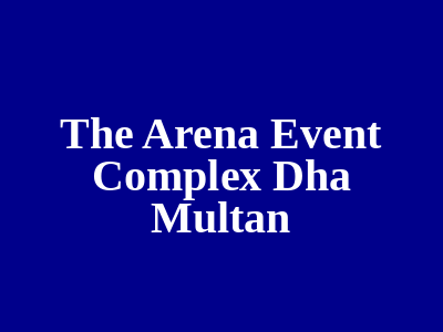 The Arena Event Complex DHA Multan