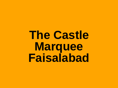 The Castle Marquee Faisalabad