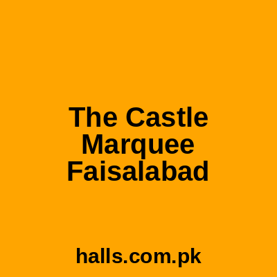 The Castle Marquee Faisalabad