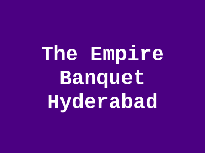The Empire Banquet Hyderabad
