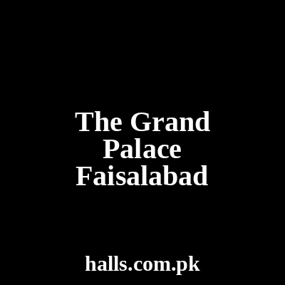 The Grand Palace Faisalabad