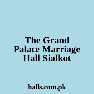 The Grand Palace Marriage hall sialkot