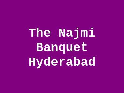 The Najmi Banquet Hyderabad