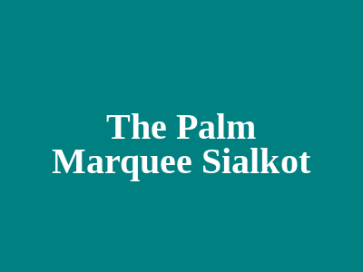 The Palm Marquee Sialkot