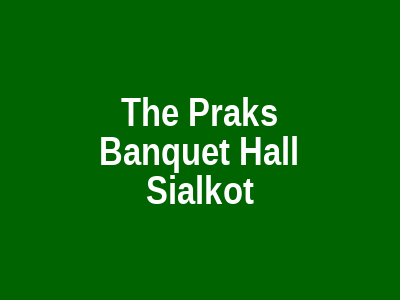 The Prak's Banquet Hall Sialkot