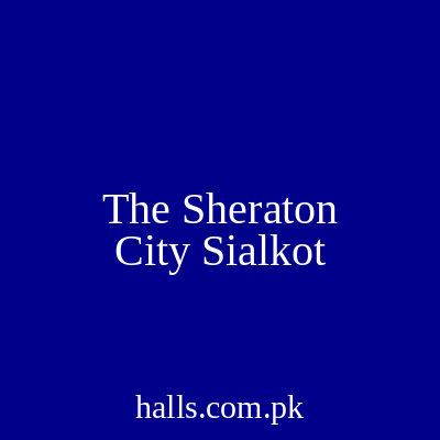 The Sheraton City Sialkot