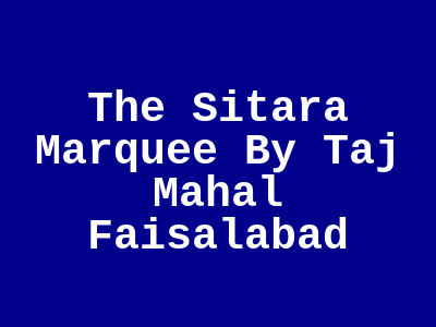 The Sitara Marquee by Taj Mahal Faisalabad