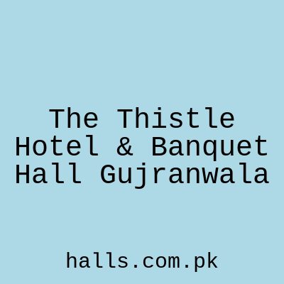 The Thistle Hotel & Banquet Hall Gujranwala