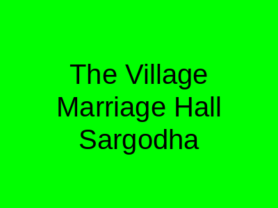 The Village Marriage Hall Sargodha