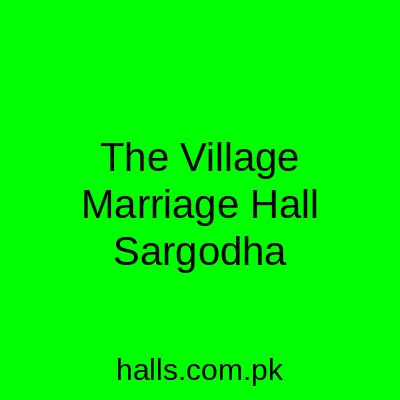 The Village Marriage Hall Sargodha