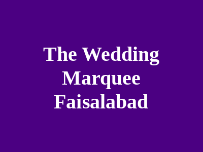 The Wedding Marquee Faisalabad