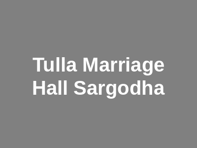 Tulla Marriage Hall Sargodha