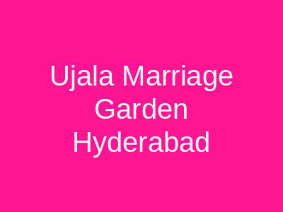Ujala Marriage Garden Hyderabad