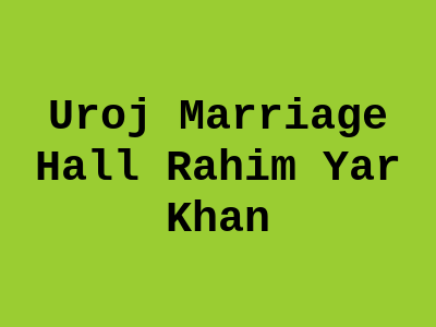Uroj Marriage Hall Rahim Yar Khan