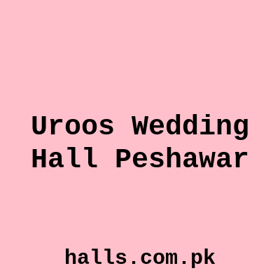 Uroos Wedding hall Peshawar