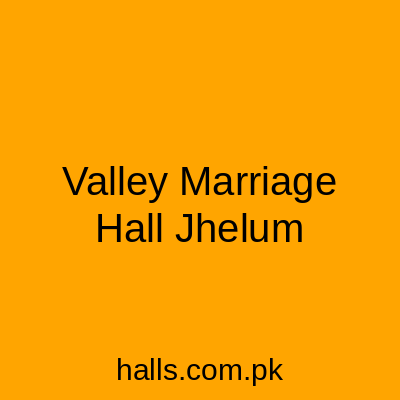 Valley Marriage Hall Jhelum