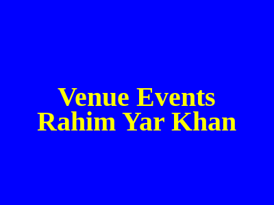 VENUE EVENTS Rahim Yar Khan