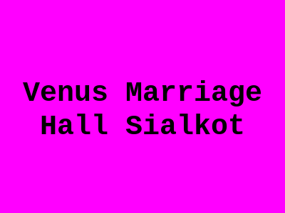 Venus Marriage Hall Sialkot