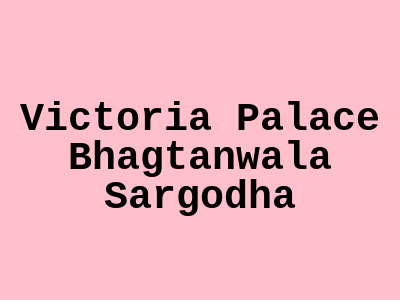 Victoria Palace Bhagtanwala Sargodha