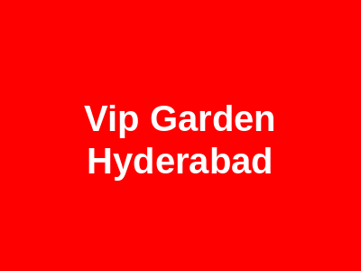 V.I.P Garden Hyderabad