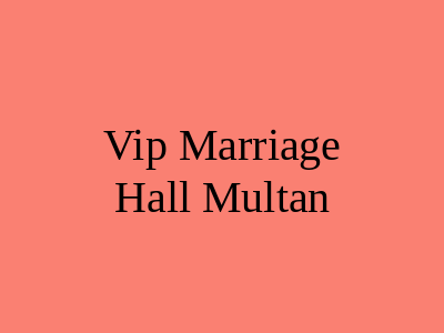 Vip Marriage Hall Multan