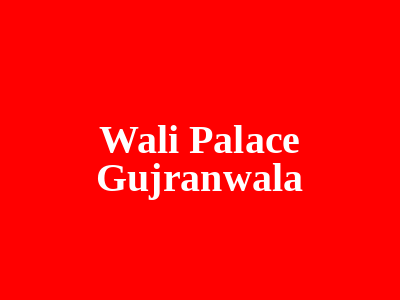 Wali Palace Gujranwala