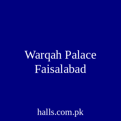 WARQAH PALACE Faisalabad