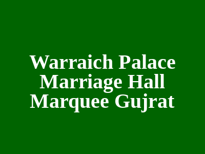 Warraich palace marriage hall & marquee Gujrat