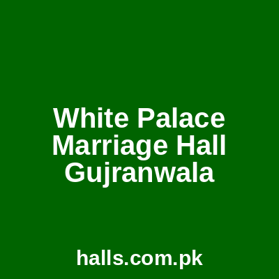 White Palace Marriage Hall Gujranwala