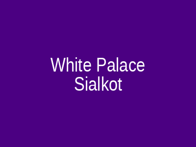 White Palace Sialkot