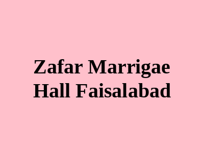 Zafar Marrigae Hall Faisalabad