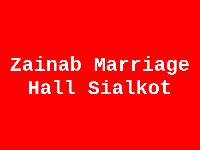 Zainab Marriage Hall Sialkot