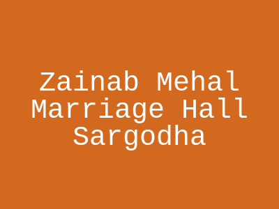 Zainab Mehal Marriage Hall Sargodha