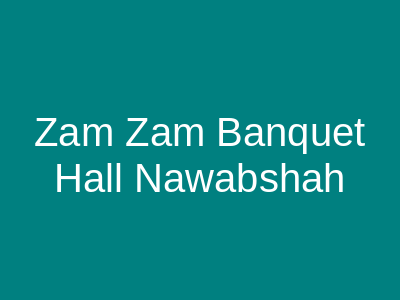 Zam Zam Banquet hall Nawabshah