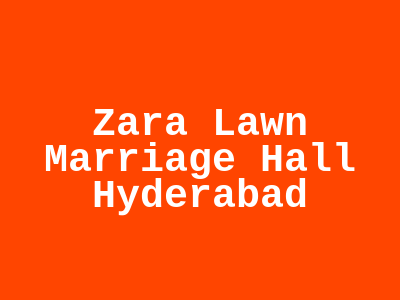 Zara Lawn (Marriage Hall) Hyderabad