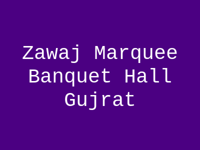 Zawaj Marquee & Banquet Hall Gujrat
